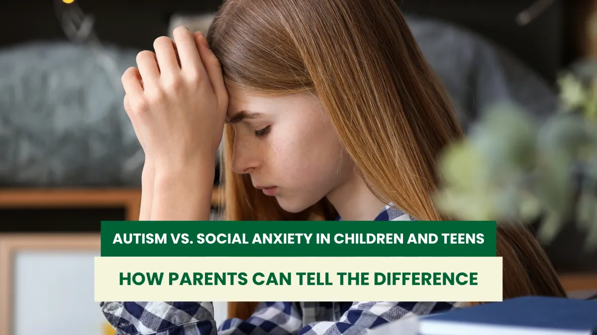 Autism vs. Social Anxiety in Children and Teens