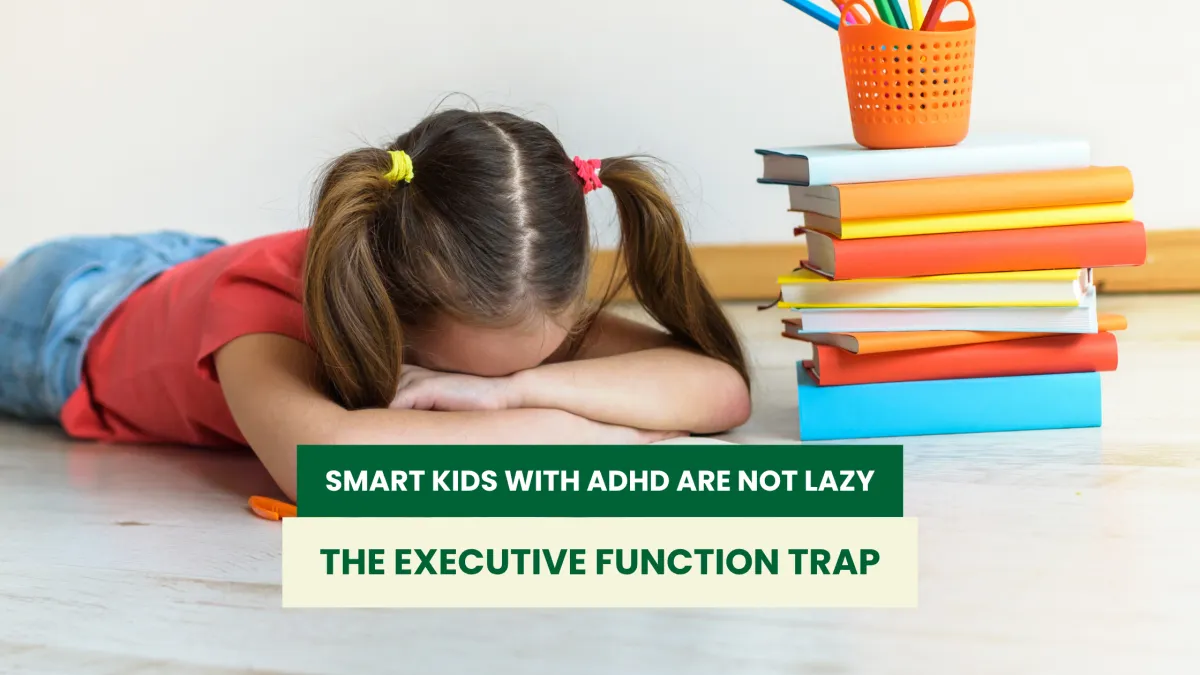 Smart Kids With ADHD Are Not Lazy: The Executive Function Trap