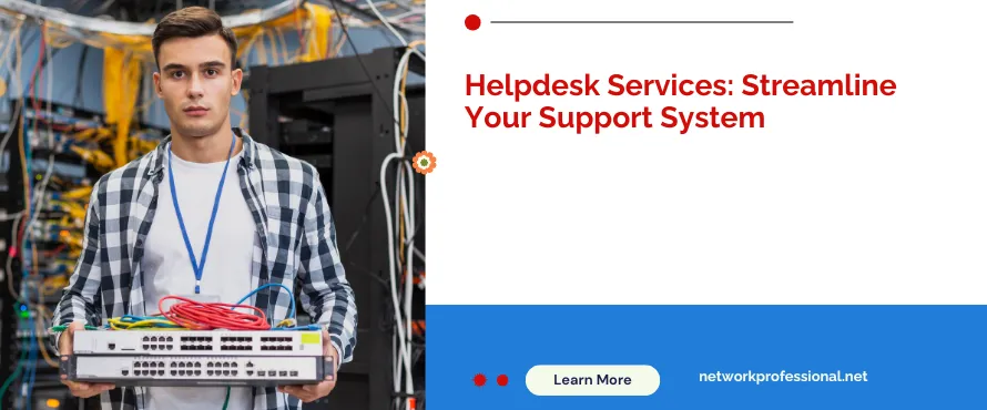 Helpdesk Services: Streamline Your Support System