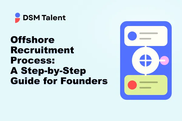 Offshore Recruitment Process: A Step-by-Step Guide for Founders