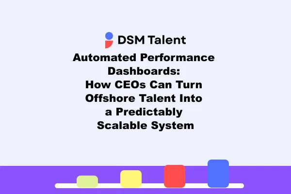 DSM Talent blog cover with the DSM Talent logo and centered title "Automated Performance Dashboards: How CEOs Can Turn Offshore Talent Into a Predictably Scalable System" on a lavender editorial poster, with a low violet band and simple performance bars along the bottom.