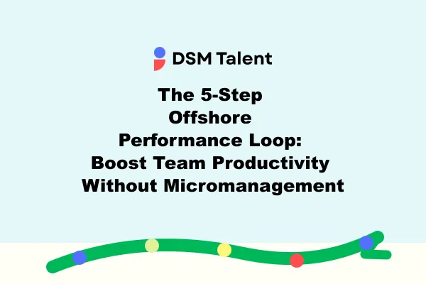 DSM Talent blog cover with the DSM Talent logo and centered title "The 5‑Step Offshore Performance Loop: Boost Team Productivity Without Micromanagement" on an ice blue editorial poster, with a simple green progress arc and five small markers along the bottom.
