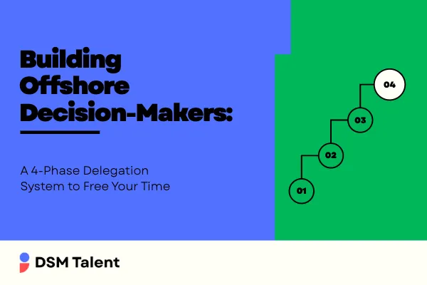 DSM Talent cover: “Building Offshore Decision‑Makers: A 4‑Phase Delegation System to Free Your Time,” with four ascending numbered steps.