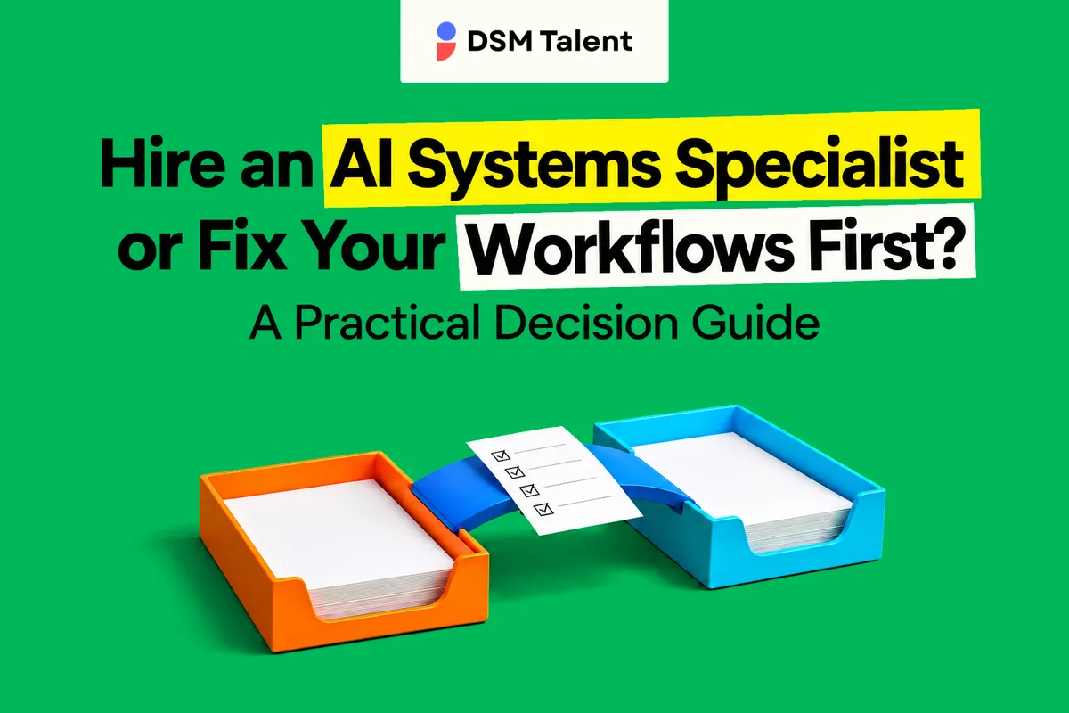 Hire an AI Systems Specialist or Fix Your Workflows First? A Practical Decision Guide — DSM Talent editorial cover.