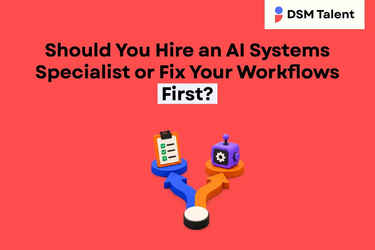 Should You Hire an AI Systems Specialist or Fix Your Workflows First? — DSM Talent editorial cover.