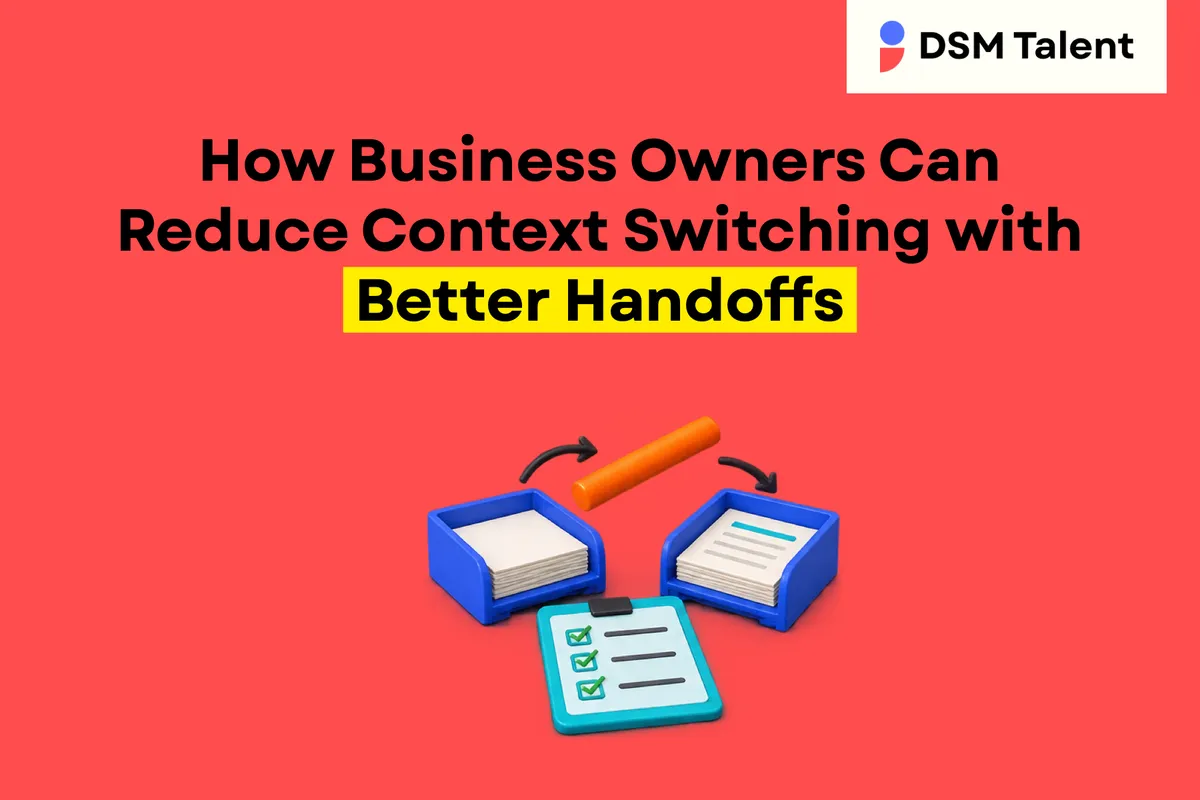 How Business Owners Can Reduce Context Switching with Better Handoffs — DSM Talent editorial cover.