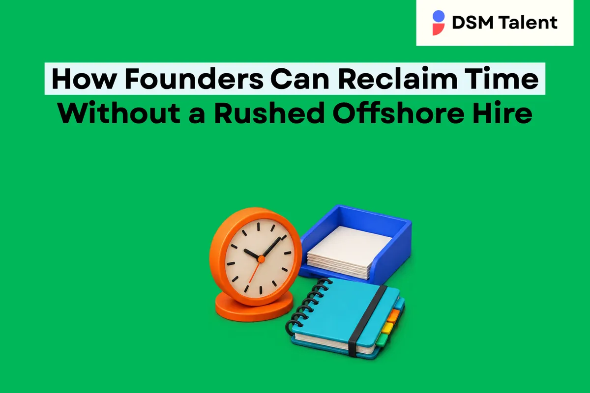 How Founders Can Reclaim Time Without a Rushed Offshore Hire — DSM Talent editorial cover.