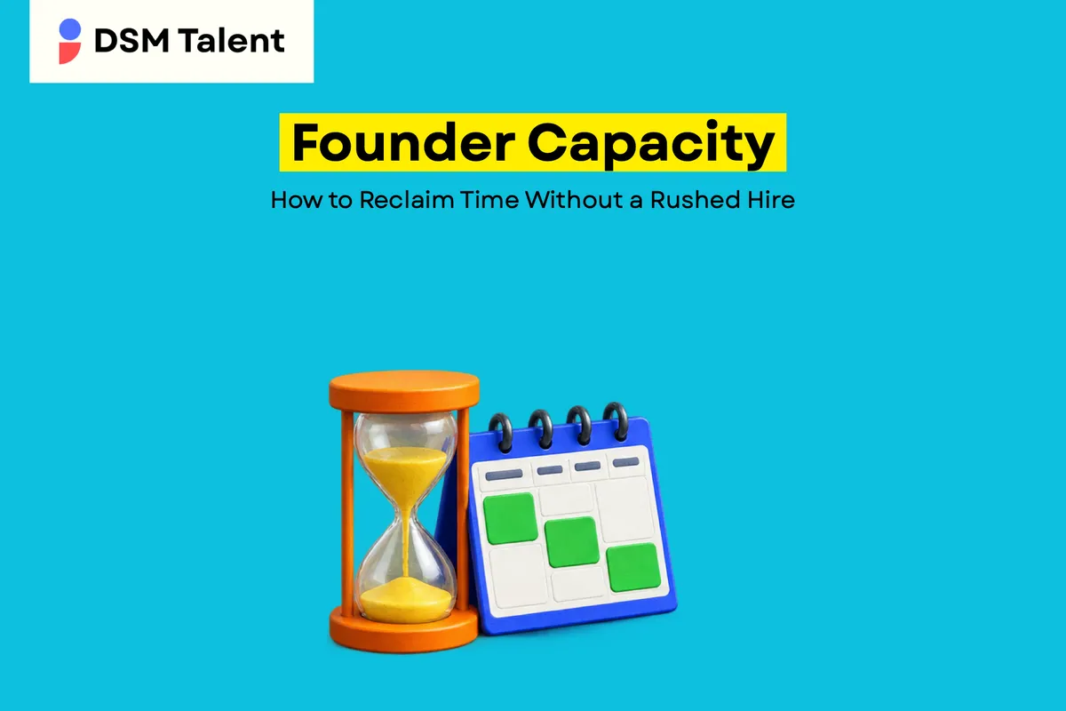 Founder Capacity: How to Reclaim Time Without a Rushed Hire — DSM Talent editorial cover.