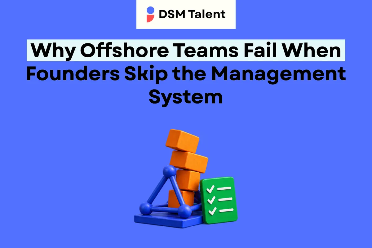 Why Offshore Teams Fail When Founders Skip the Management System — DSM Talent editorial cover.