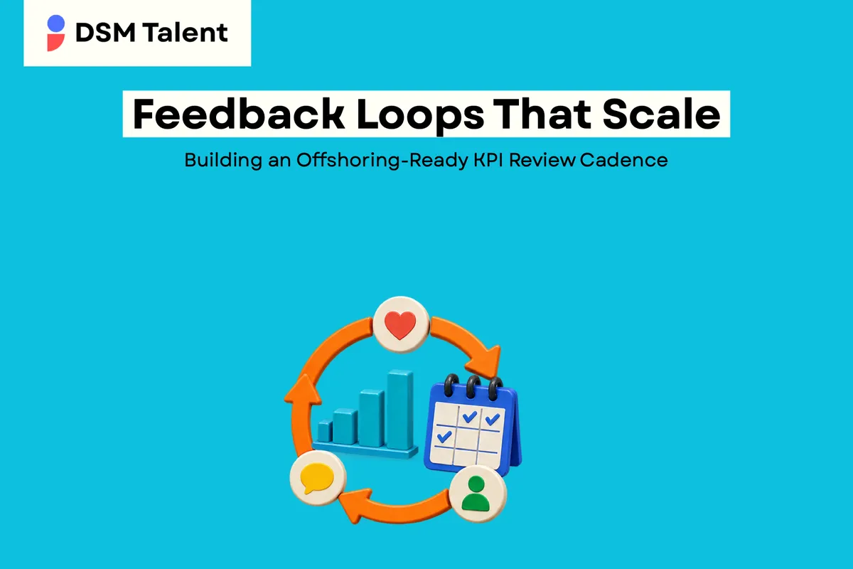 Feedback Loops That Scale: Building an Offshoring‑Ready KPI Review Cadence — DSM Talent editorial cover.