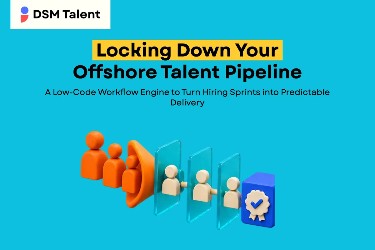 Locking Down Your Offshore Talent Pipeline: A Low‑Code Workflow Engine to Turn Hiring Sprints into Predictable Delivery — DSM Talent blog cover.