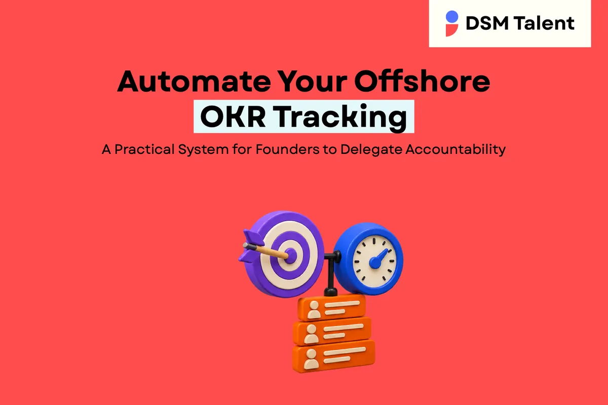Automate Your Offshore OKR Tracking: A Practical System for Founders to Delegate Accountability — DSM Talent blog cover.
