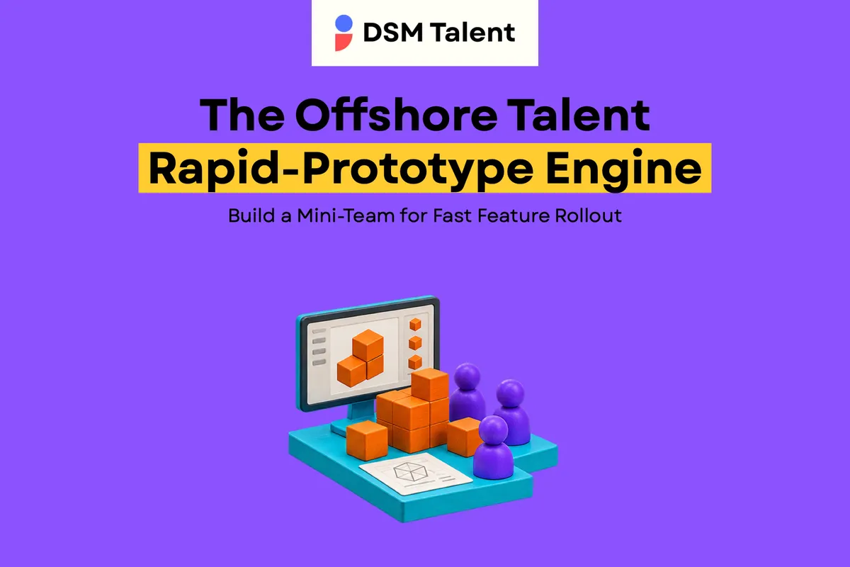 The Offshore Talent Rapid‑Prototype Engine: Build a Mini‑Team for Fast Feature Rollout — DSM Talent blog cover.