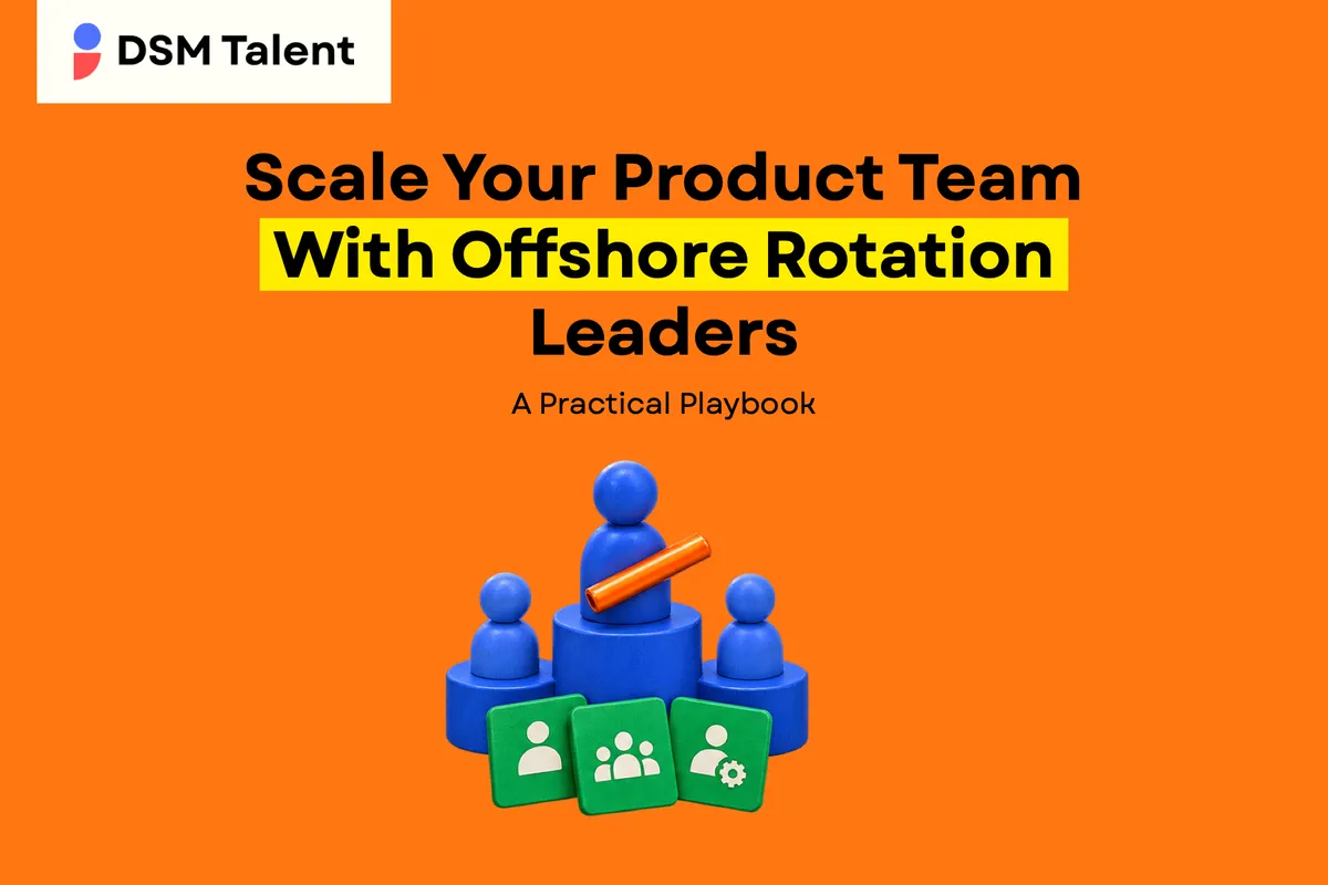 Scale Your Product Team With Offshore Rotation Leaders: A Practical Playbook — DSM Talent blog cover.