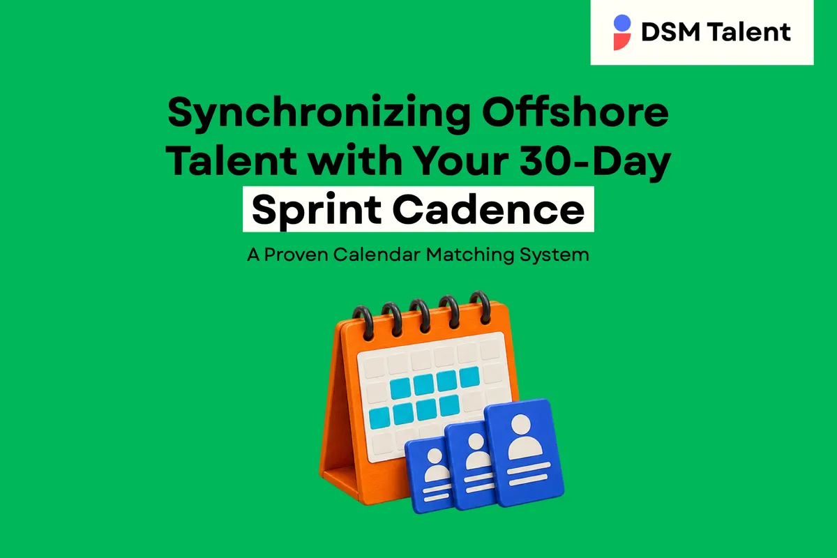 Synchronizing Offshore Talent with Your 30‑Day Sprint Cadence: A Proven Calendar Matching System — DSM Talent blog cover.