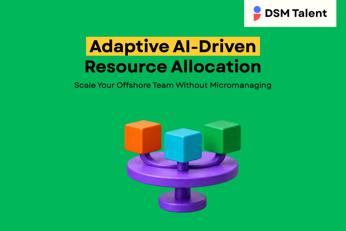 Adaptive AI‑Driven Resource Allocation: Scale Your Offshore Team Without Micromanaging — DSM Talent blog cover.