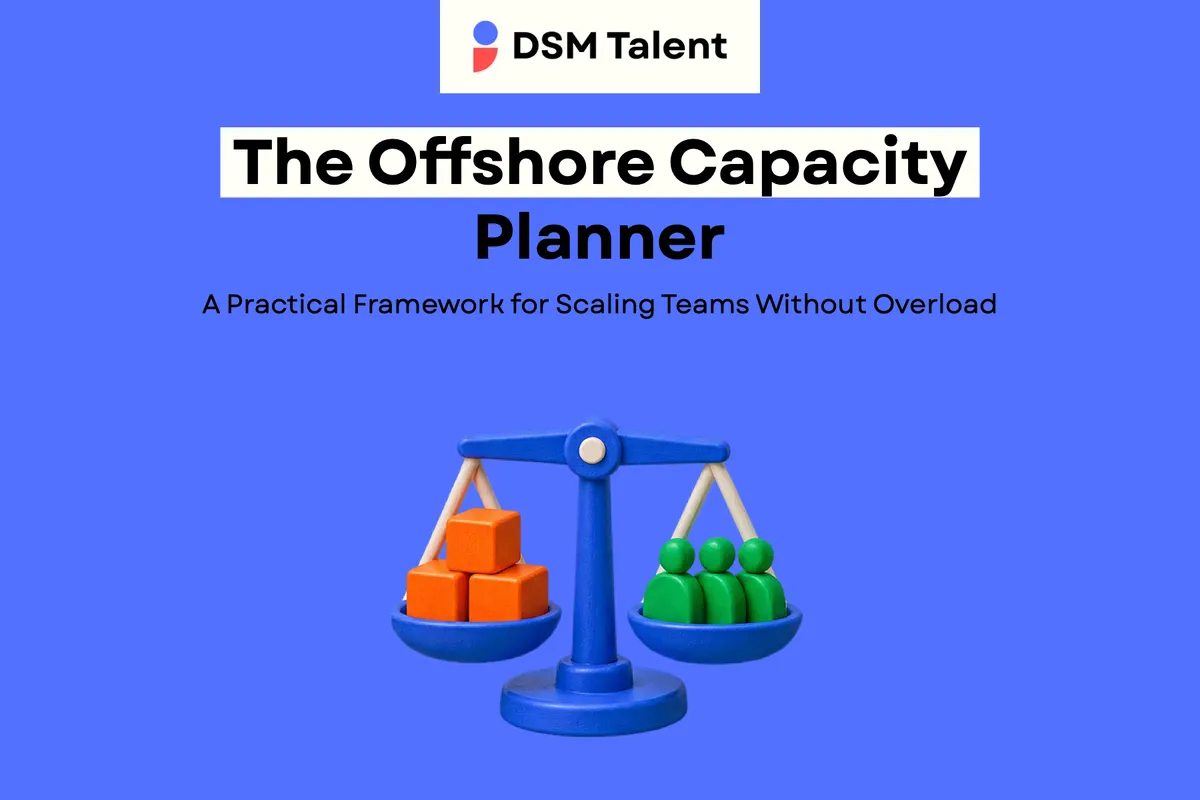The Offshore Capacity Planner: A Practical Framework for Scaling Teams Without Overload — DSM Talent blog cover.