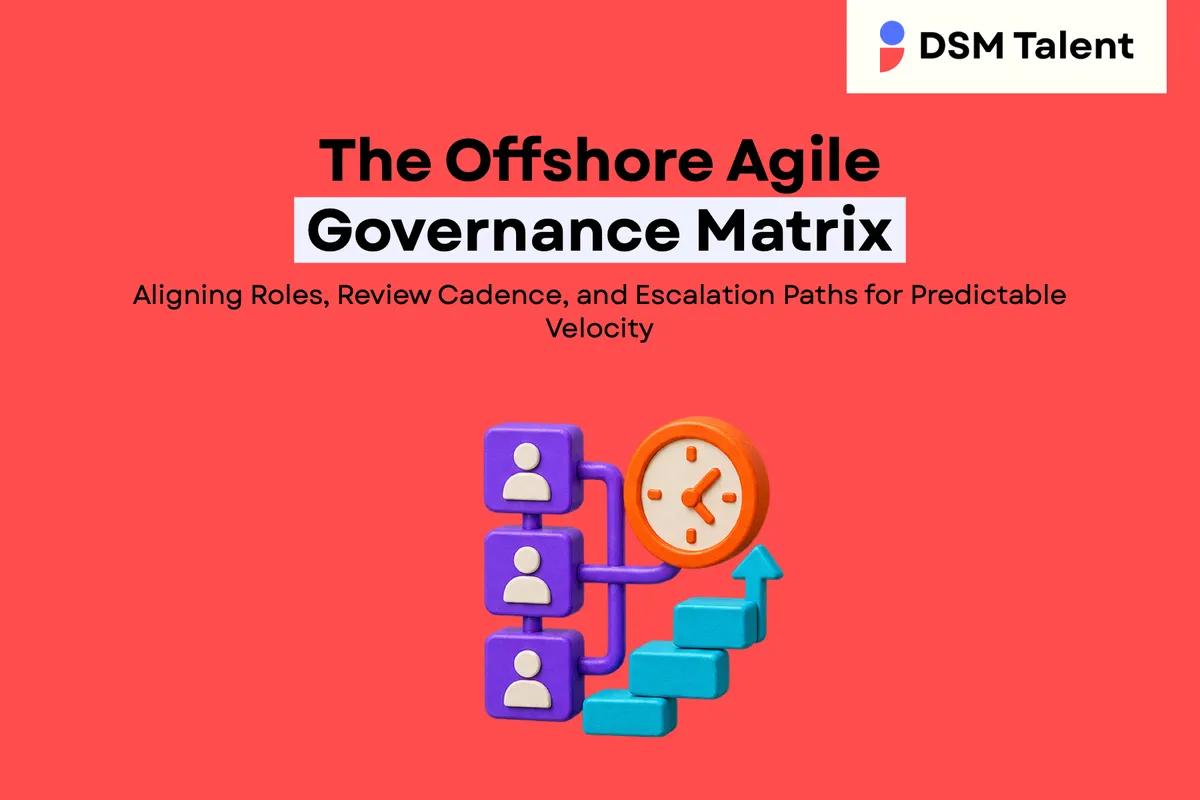 The Offshore Agile Governance Matrix: Aligning Roles, Review Cadence, and Escalation Paths for Predictable Velocity — DSM Talent blog cover.