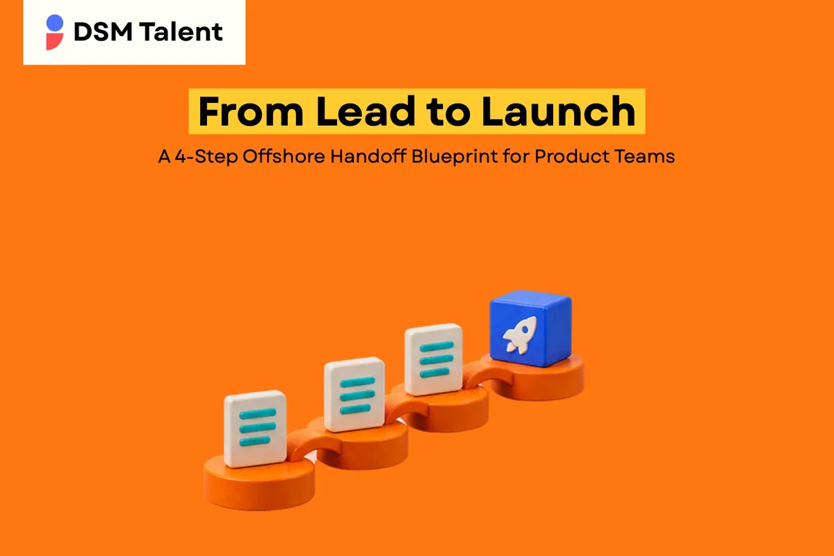 From Lead to Launch: A 4‑Step Offshore Handoff Blueprint for Product Teams — DSM Talent blog cover.