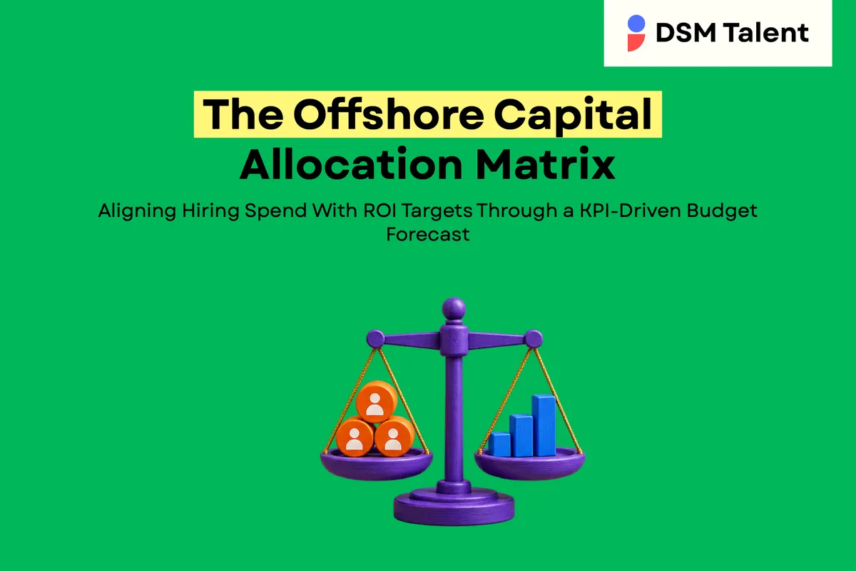 The Offshore Capital Allocation Matrix: Aligning Hiring Spend With ROI Targets Through a KPI‑Driven Budget Forecast — DSM Talent blog cover.