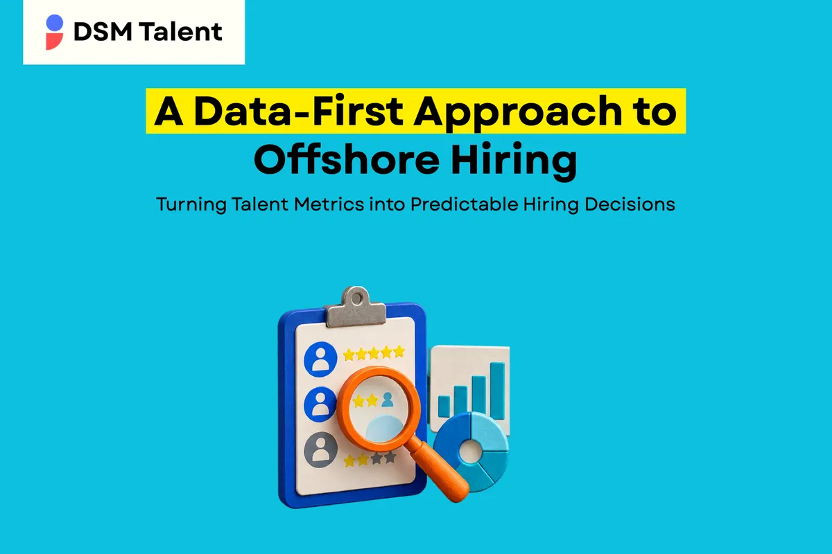 A Data‑First Approach to Offshore Hiring: Turning Talent Metrics into Predictable Hiring Decisions — DSM Talent blog cover.