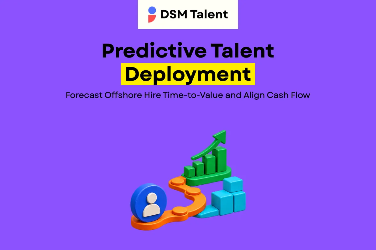 Predictive Talent Deployment: Forecast Offshore Hire Time‑to‑Value and Align Cash Flow — DSM Talent blog cover.