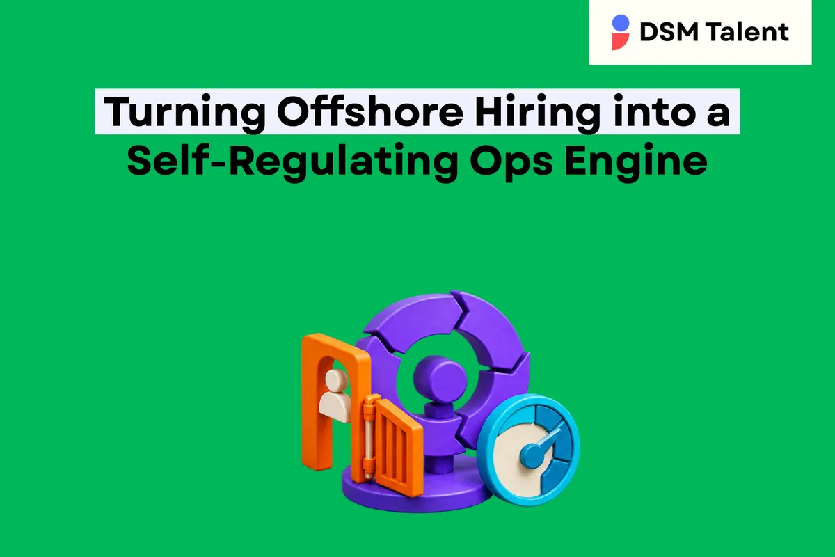 Turning Offshore Hiring into a Self‑Regulating Ops Engine — DSM Talent blog cover.
