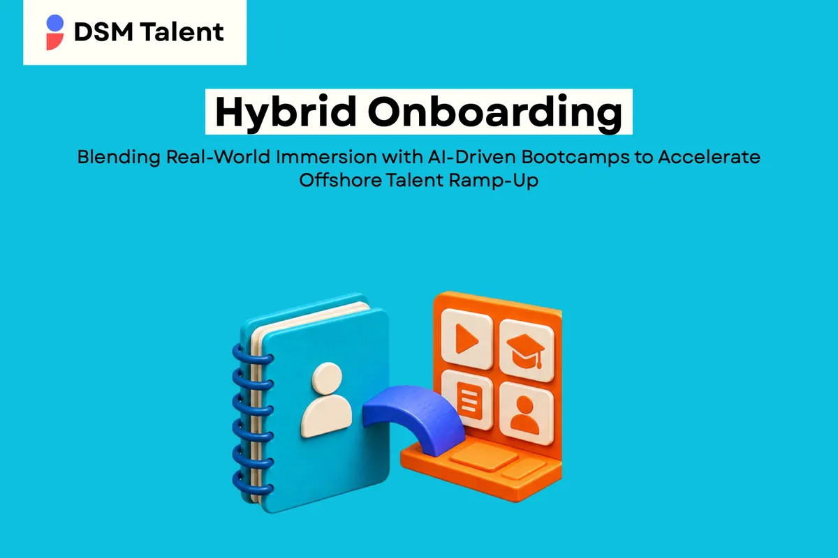 Hybrid Onboarding: Blending Real‑World Immersion with AI‑Driven Bootcamps to Accelerate Offshore Talent Ramp‑Up — DSM Talent blog cover.