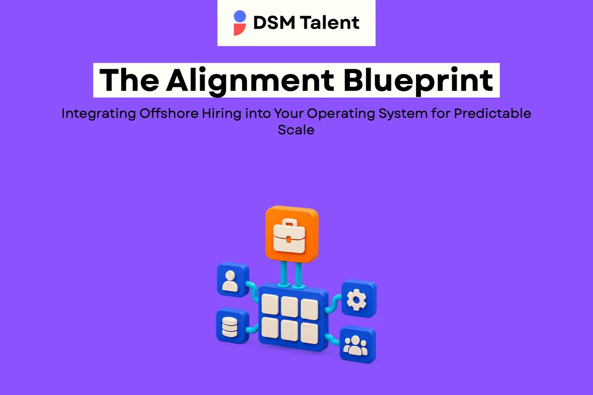 The Alignment Blueprint: Integrating Offshore Hiring into Your Operating System for Predictable Scale — DSM Talent blog cover.