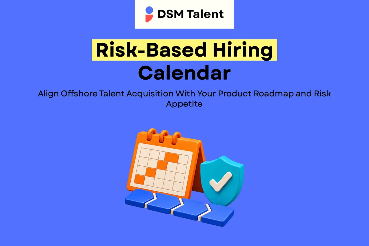 Risk‑Based Hiring Calendar: Align Offshore Talent Acquisition With Your Product Roadmap and Risk Appetite — DSM Talent blog cover.