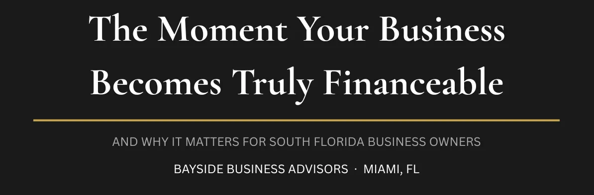 The Moment Your Business Becomes Truly Financeable (And Why It Matters)