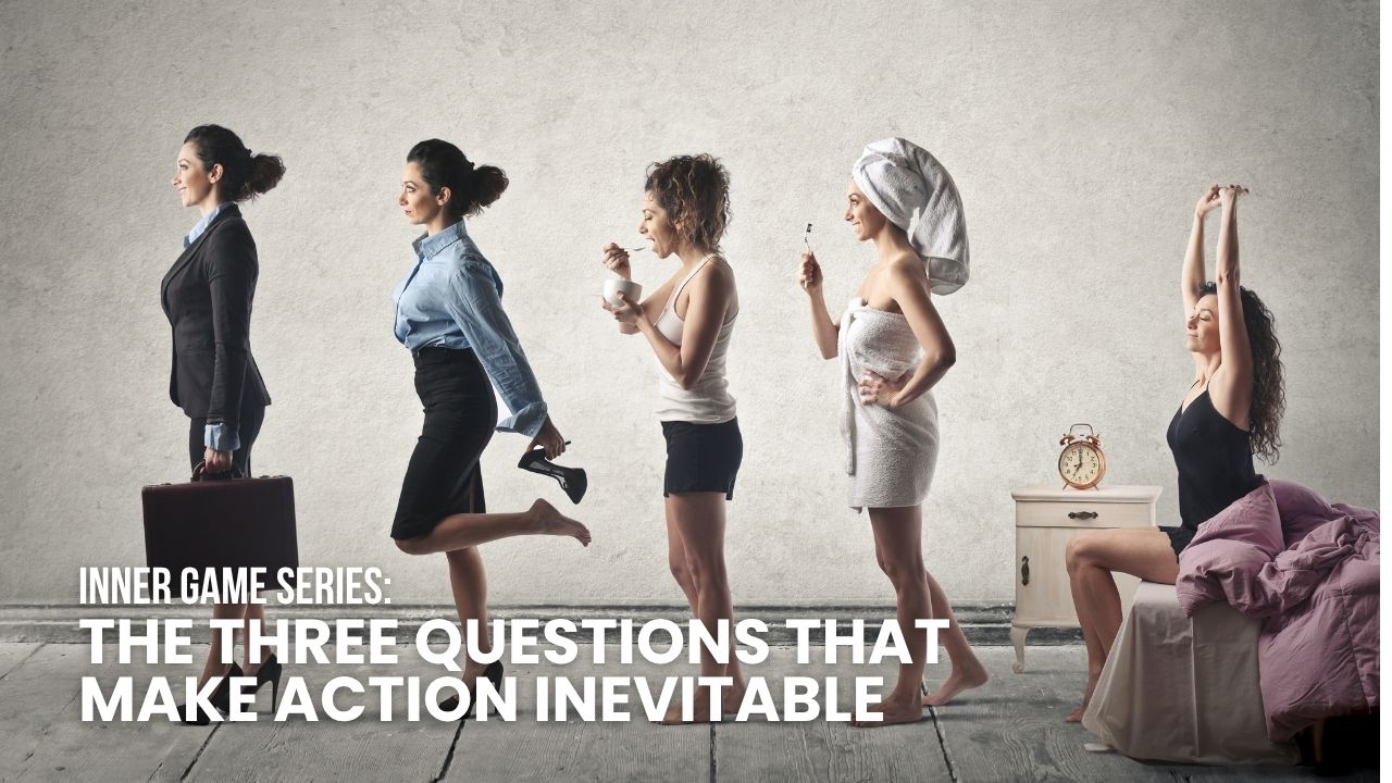 The 3 Questions That Make Action Inevitable