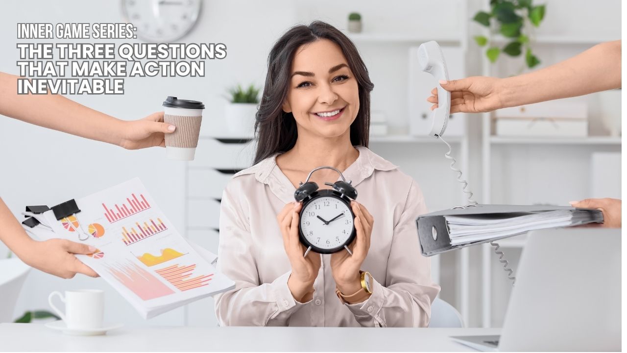 The 3 Questions That Make Action Inevitable