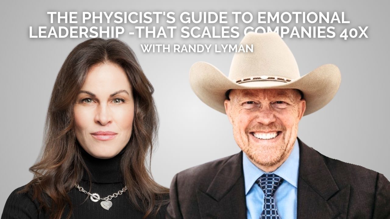 Randy Lyman Interview: The Physicist's Guide to Emotional Leadership -That Scales Companies 40x