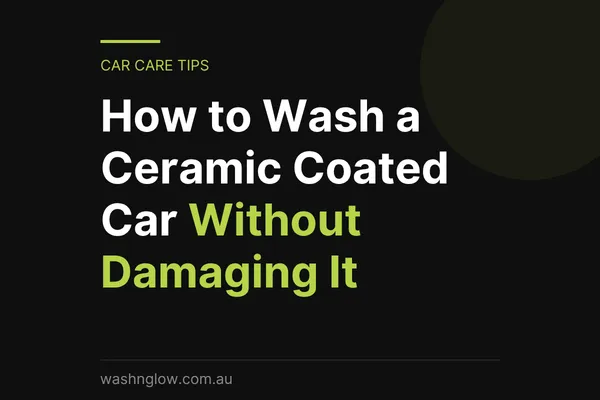 How to Wash a Ceramic Coated Car Without Damaging It