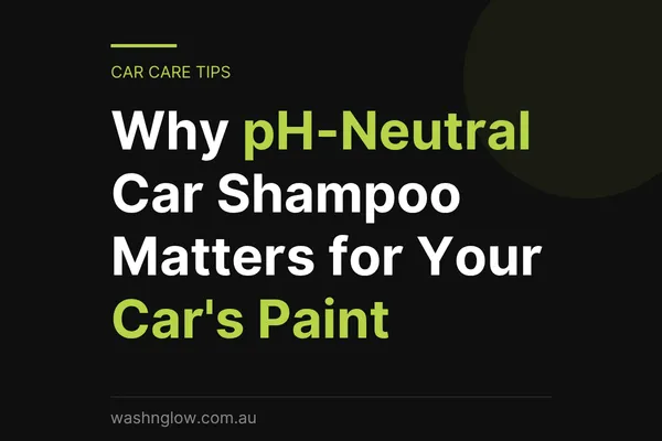 Why pH-Neutral Car Shampoo Matters for Your Car's Paint