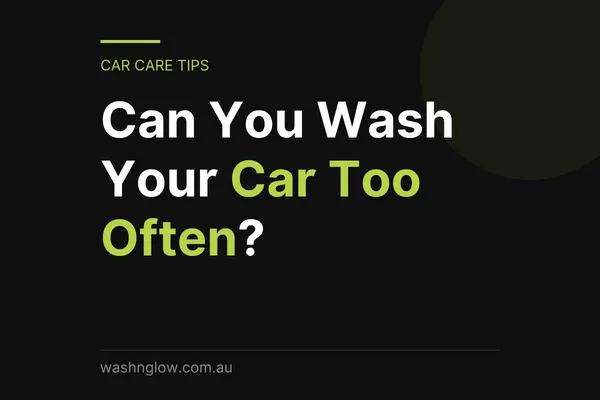 Can You Wash Your Car Too Often?