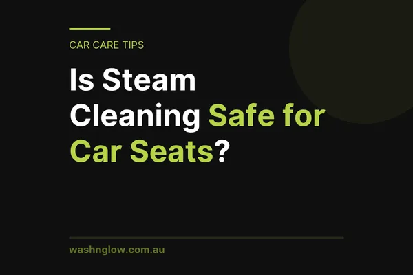 Is Steam Cleaning Safe for Car Seats?