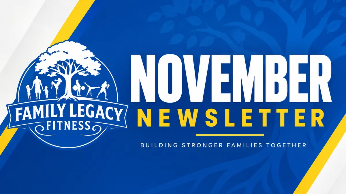Family Legacy Fitness & Martial Arts November Newsletter “Building Stronger Families Together in Manassas, VA.”