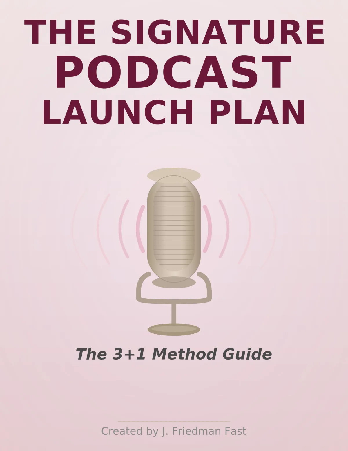 Cover of The Signature Podcast Launch Plan: The 3+1 Method Guide, by J. Friedman Fast — featuring a vintage-style microphone with pink sound waves on a blush background.