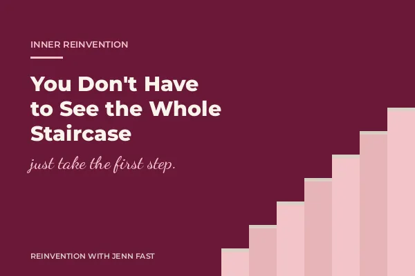 You Don't Have to See the Whole Staircase: How I Stopped Needing the Whole Plan in My Midlife Reinvention