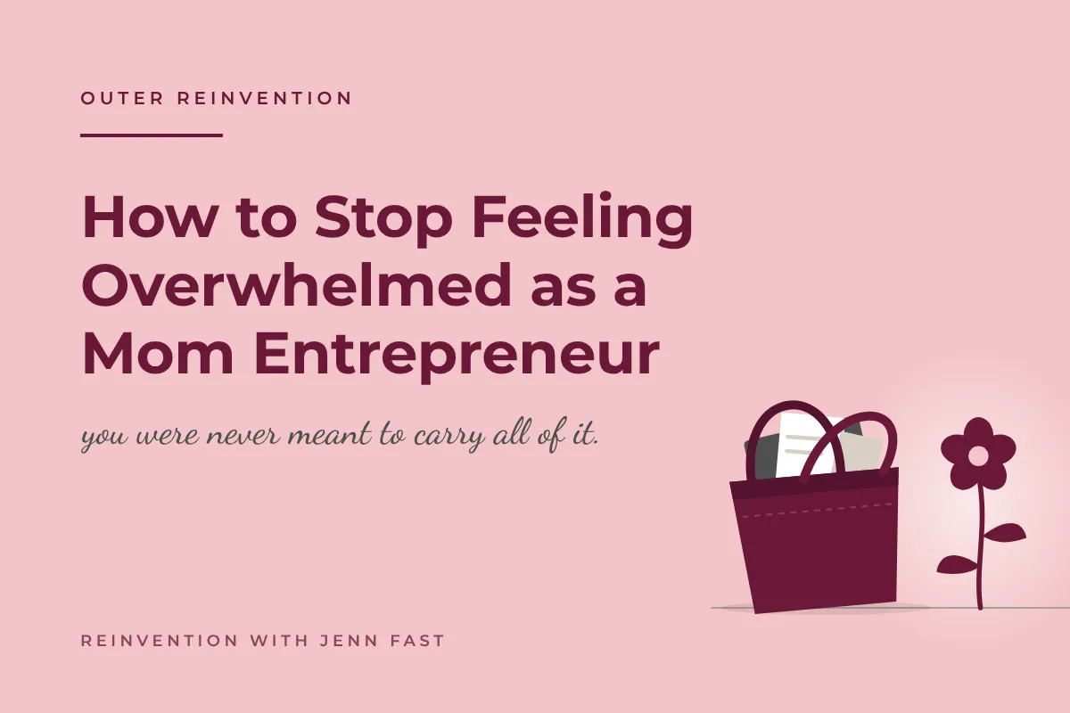 How to Stop Feeling Overwhelmed as a Mom Entrepreneur (Without Abandoning the Dream You Love)
