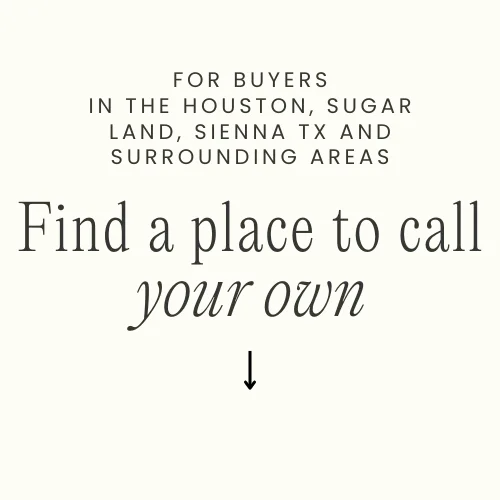 buying Your Home in the Houston, Sugar Land, Sienna TX and surrounding areas