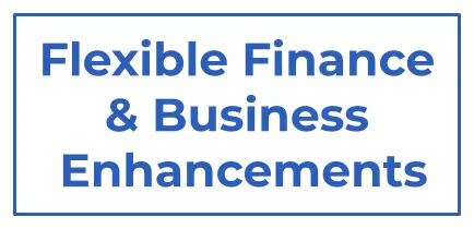 FLEXIBLE FINANCING & BUSINESS ENHANCEMENTS