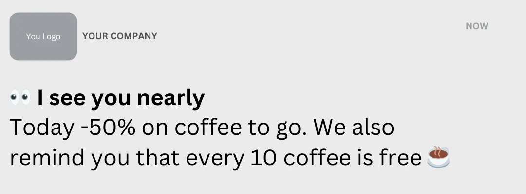 Geolocation-based push notification from a company featuring a logo placeholder labeled 'YOUR COMPANY'. The message '👀 I see you nearly Today -50% on coffee to go. We also remind you that every 10 coffee is free 🍵' targets customers within 330 feet of the business location. This example showcases the use of location technology to automatically send push notifications to clients holding a loyalty card when they are near the business, encouraging immediate visits with discounts and loyalty rewards.