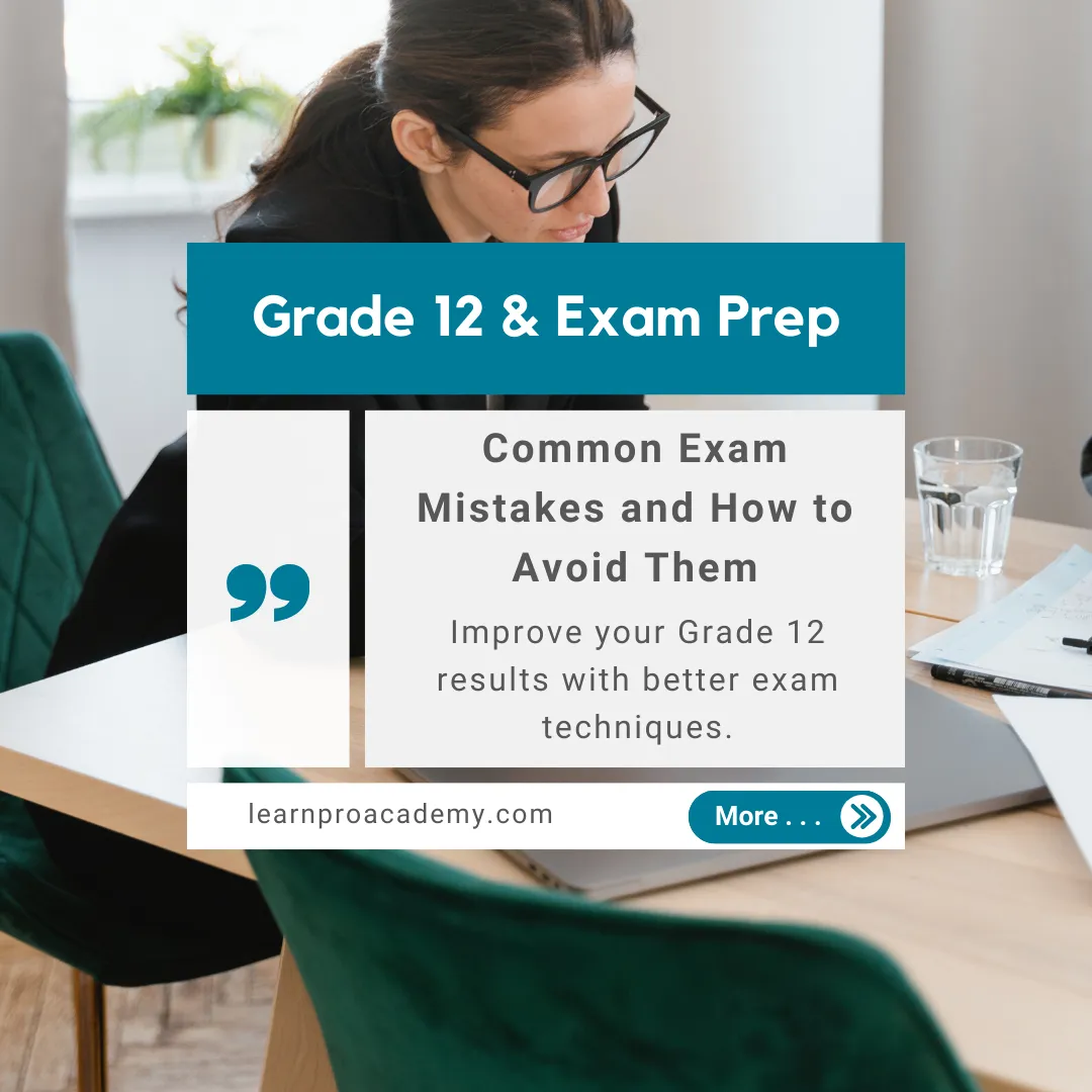 Grade 12 & Exam Preparation: Common Exam Mistakes and How to Avoid Them