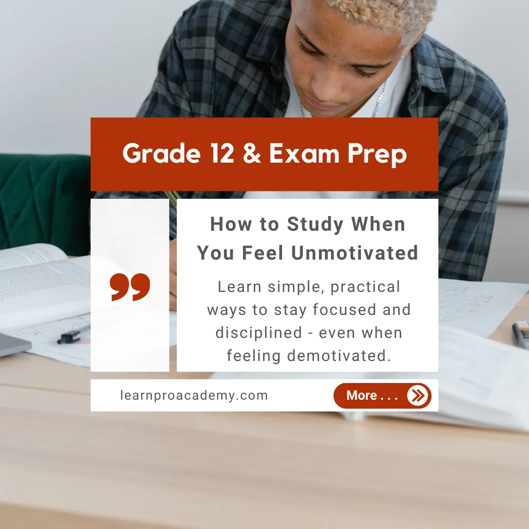 Grade 12 & Exam Preparation: How to Study When You Feel Unmotivated