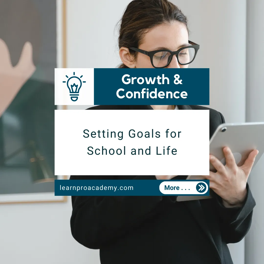Personal Growth & Confidence: Setting Goals for School and Life