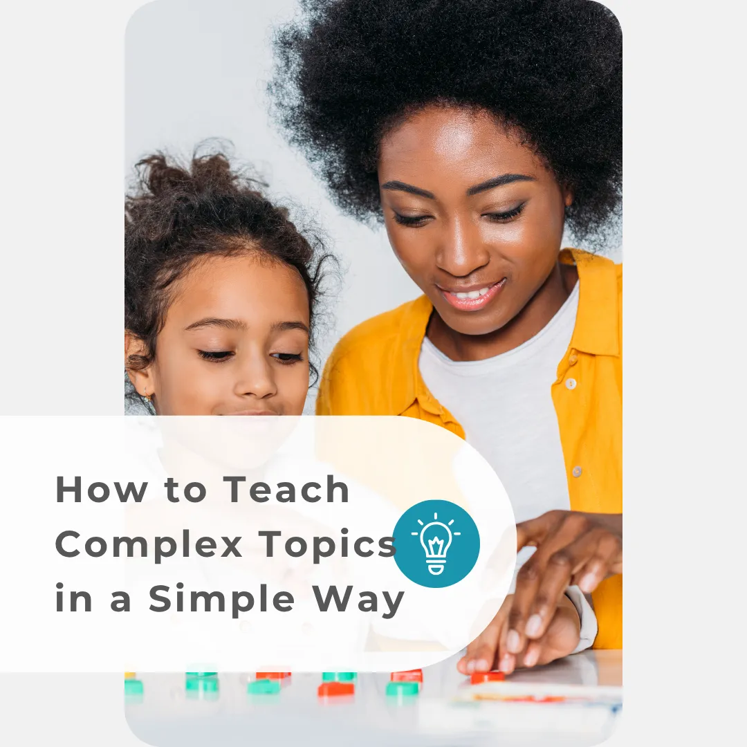 How to Teach Complex Topics in a Simple Way