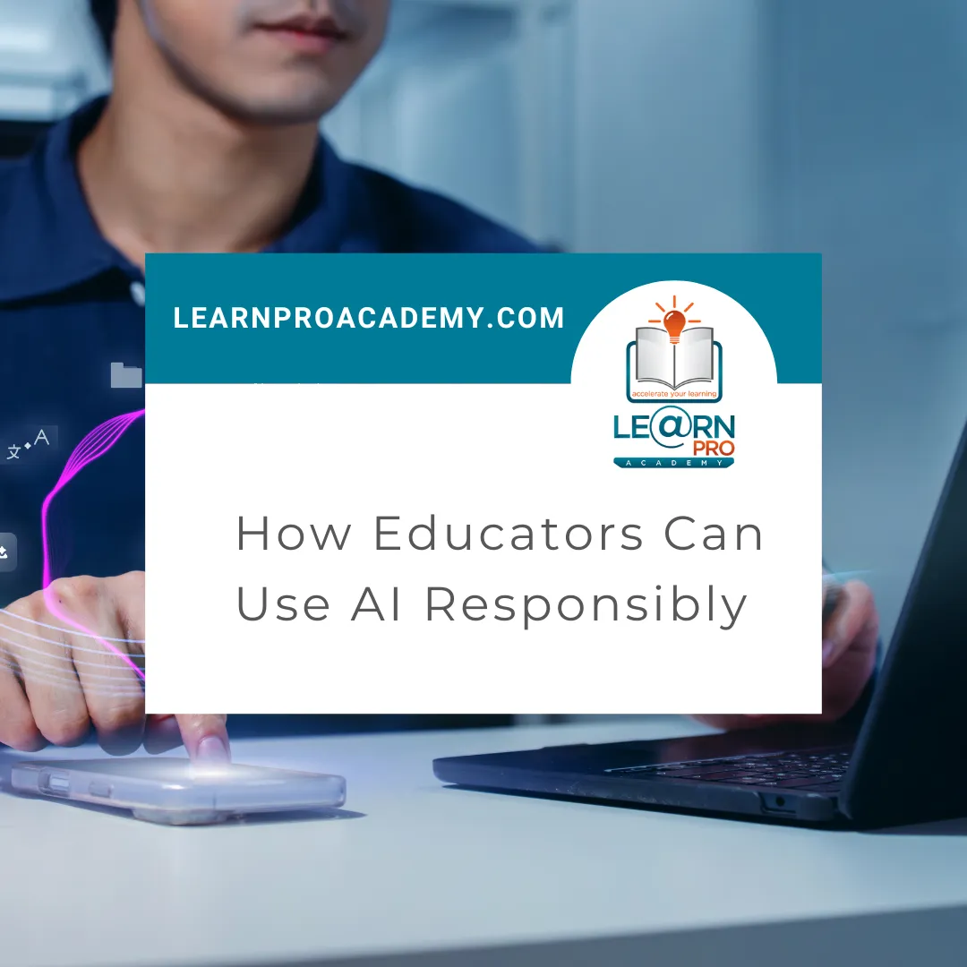 How Educators Can Use AI Responsibly